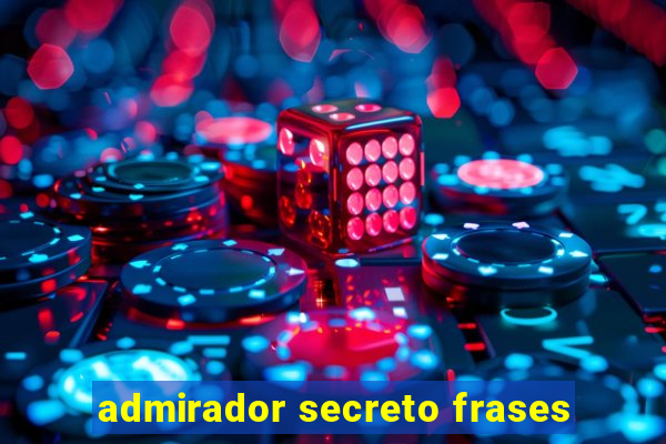 admirador secreto frases